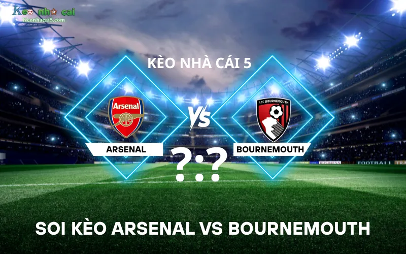 Soi kèo Arsenal vs Bournemouth