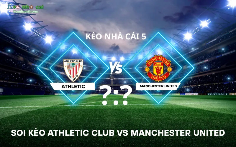 Soi kèo Athletic Club vs Manchester United