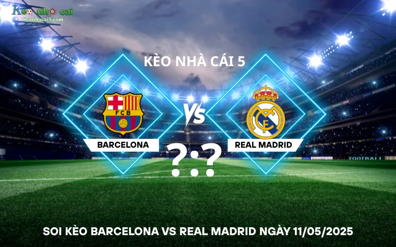 Soi kèo Barcelona vs Real Madrid