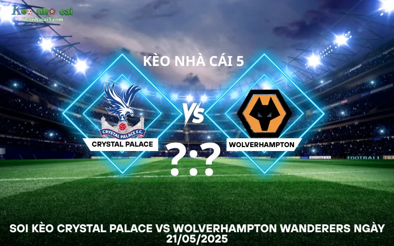 Soi kèo Crystal Palace vs Wolverhampton Wanderers