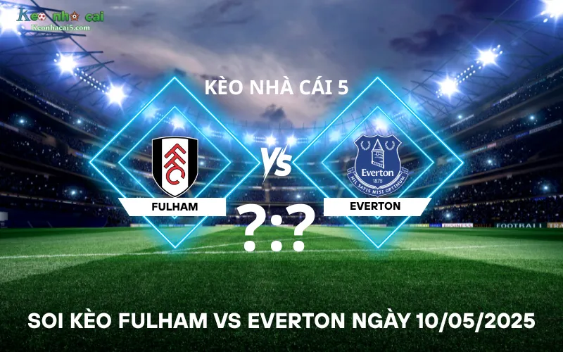 Soi kèo Fulham vs Everton