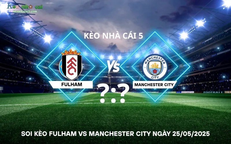 Soi kèo Fulham vs Manchester City