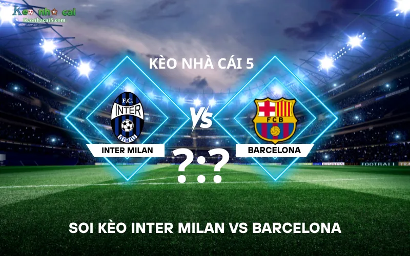 Soi kèo Inter Milan vs Barcelona