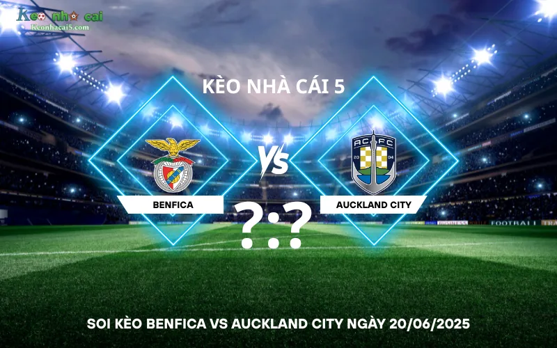 Soi kèo Benfica vs Auckland City
