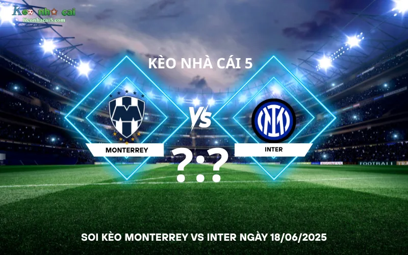 Soi kèo Monterrey vs Inter