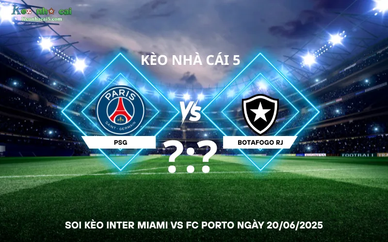Soi kèo PSG vs Botafogo RJ