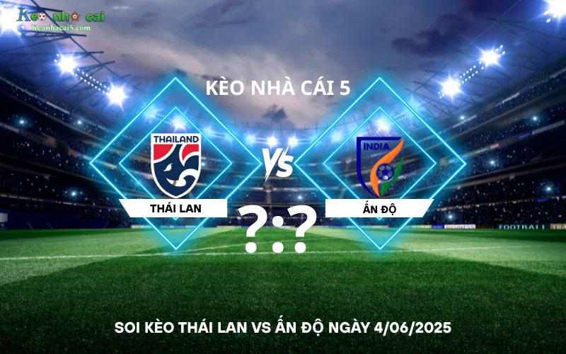 Soi kèo Thái Lan vs Ấn Độ