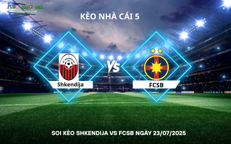 Soi kèo Shkendija vs FCSB