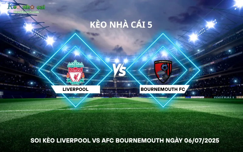 Soi kèo Liverpool vs AFC Bournemouth