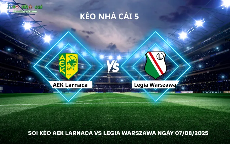 Soi kèo AEK Larnaca vs Legia Warszawa