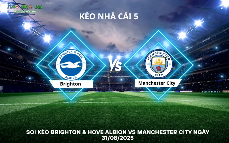Soi kèo Brighton & Hove Albion vs Manchester City