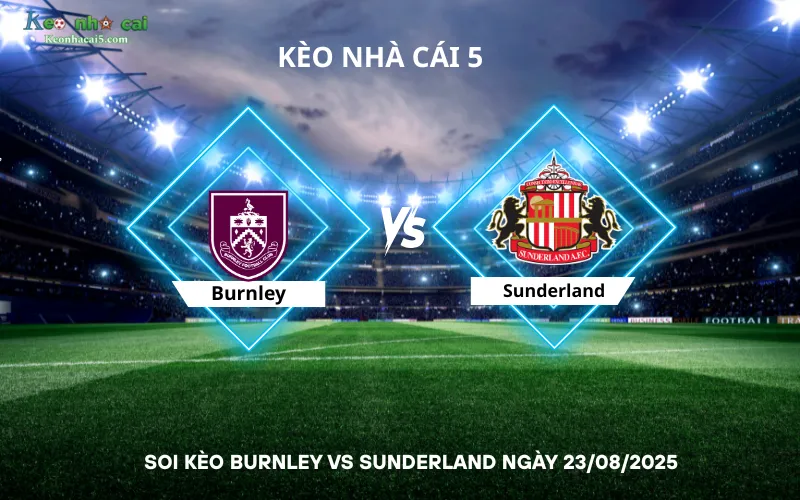 Soi kèo Burnley vs Sunderland