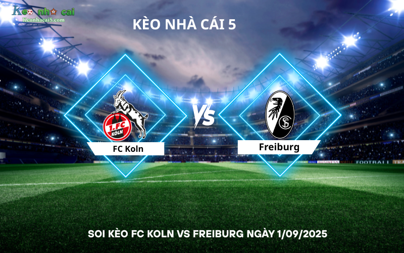 Soi kèo FC Koln vs Freiburg
