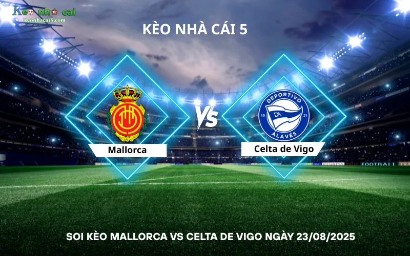 Soi kèo Mallorca vs Celta de Vigo