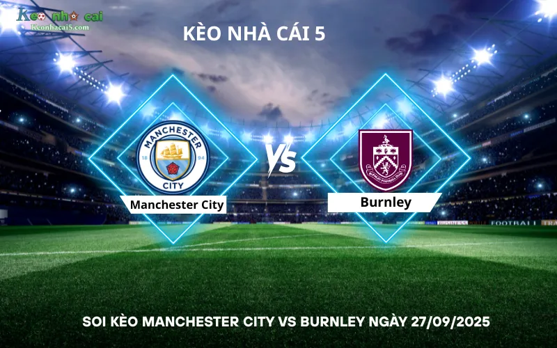 Soi kèo Manchester City vs Burnley