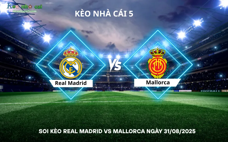 Soi kèo Real Madrid vs Mallorca