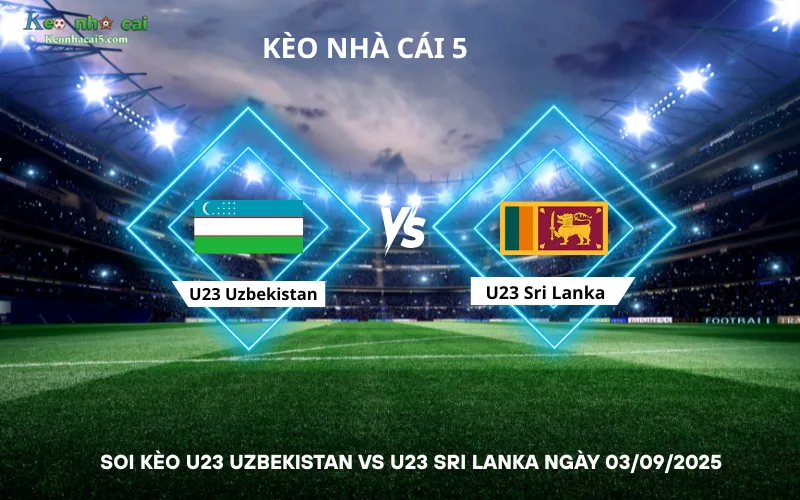 Soi kèo U23 Uzbekistan vs U23 Sri Lanka