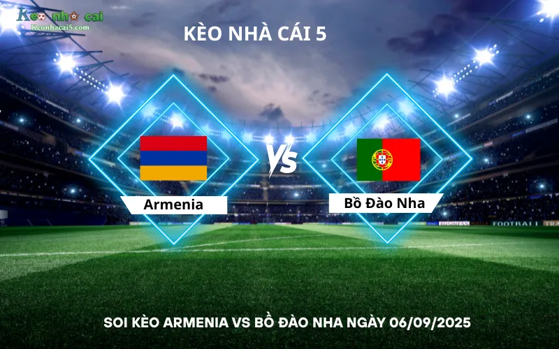 Soi kèo Armenia vs Bồ Đào Nha