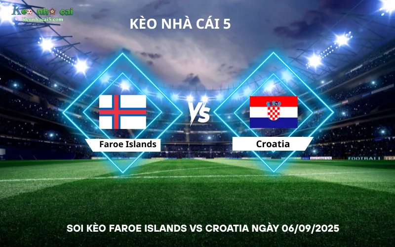 Soi kèo Faroe Islands vs Croatia
