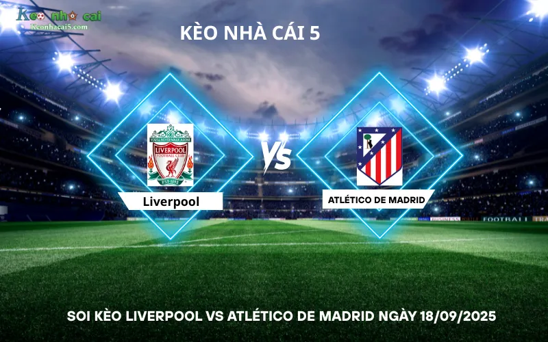 Soi kèo Liverpool vs Atlético de Madrid