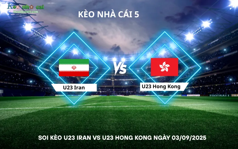 Soi kèo U23 Iran vs U23 Hong Kong