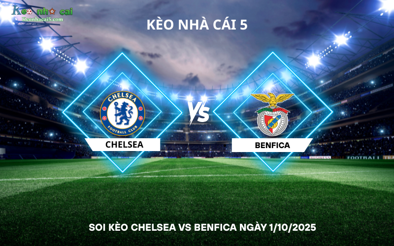 soi kèo Chelsea vs Benfica