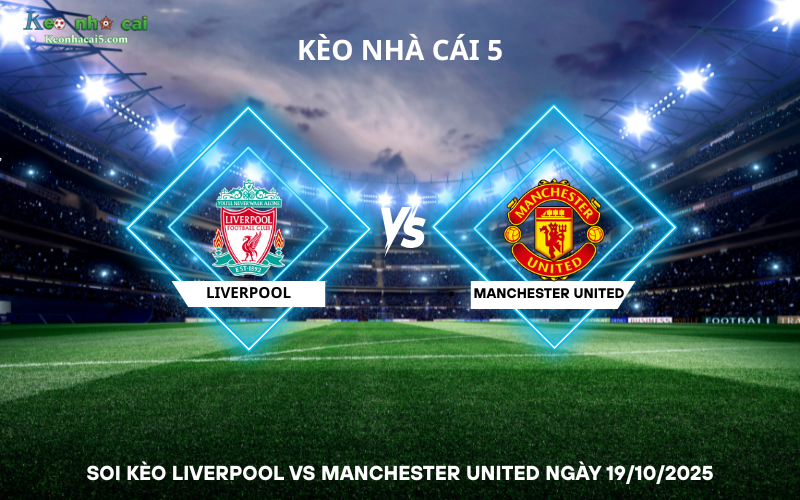 Soi kèo Liverpool vs Manchester United