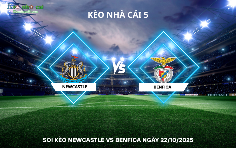 Soi kèo Newcastle vs Benfica